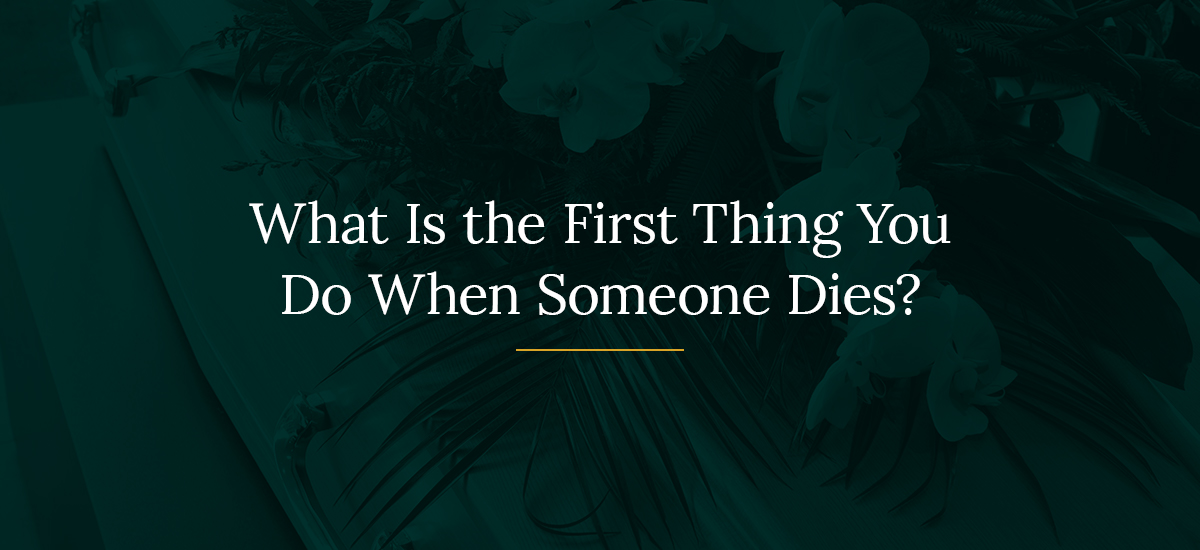 First things to do when someone dies