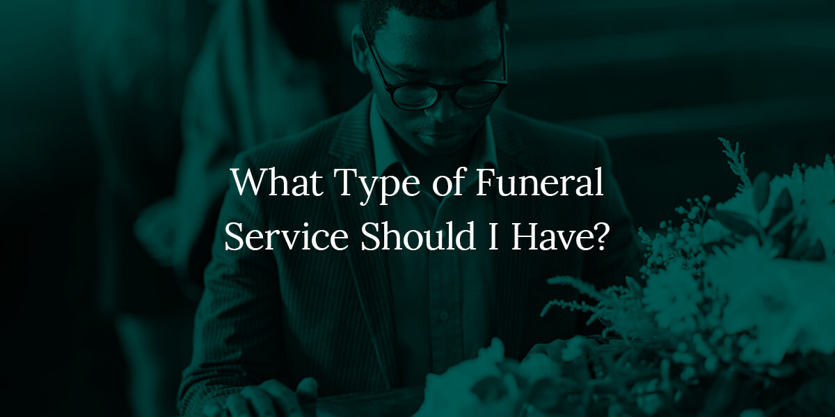 what type of funeral service should i have