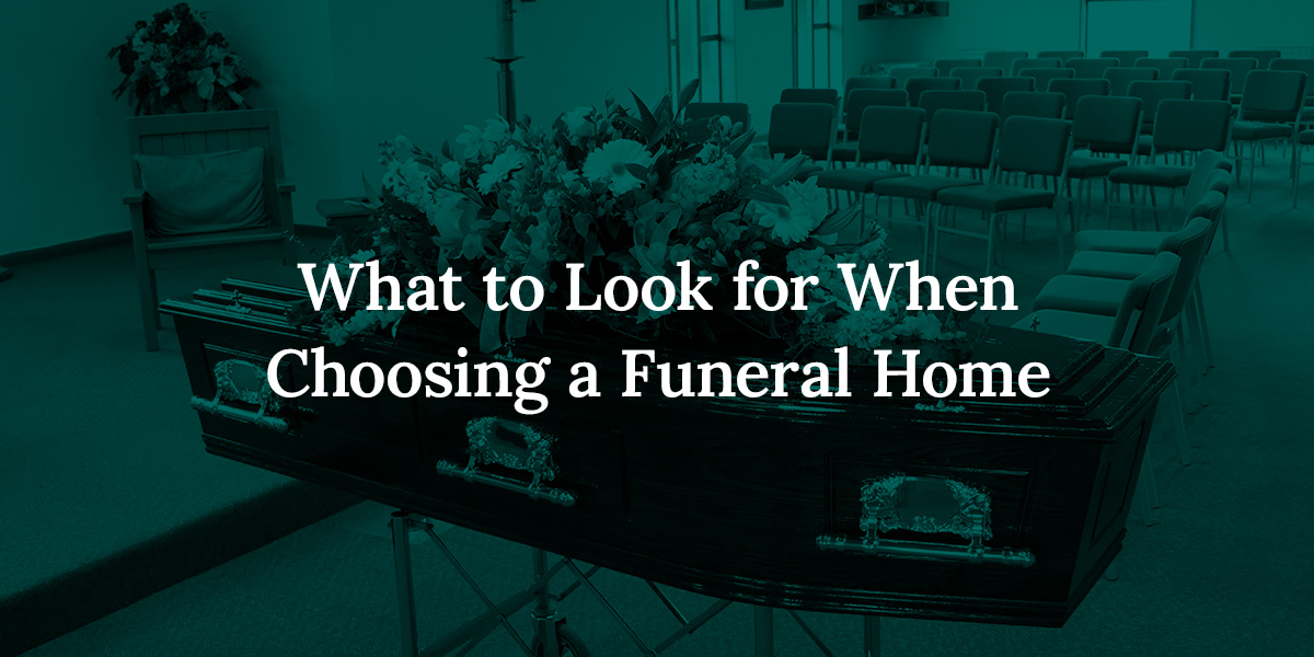 What to Look for When Choosing a Funeral Home