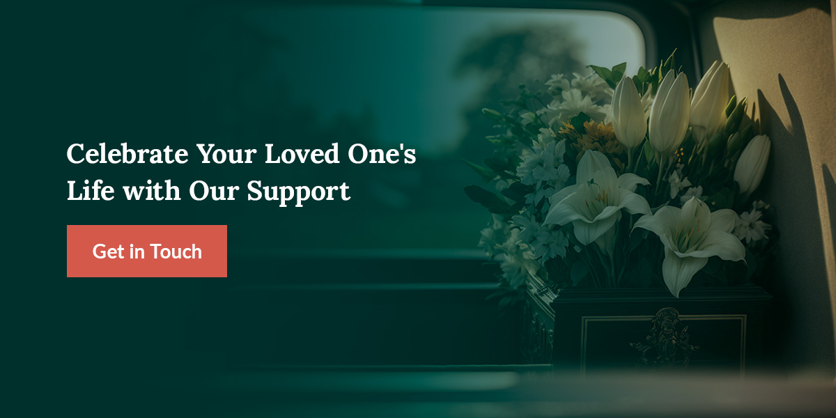 Celebrate Your Loved One's Life with Our Support